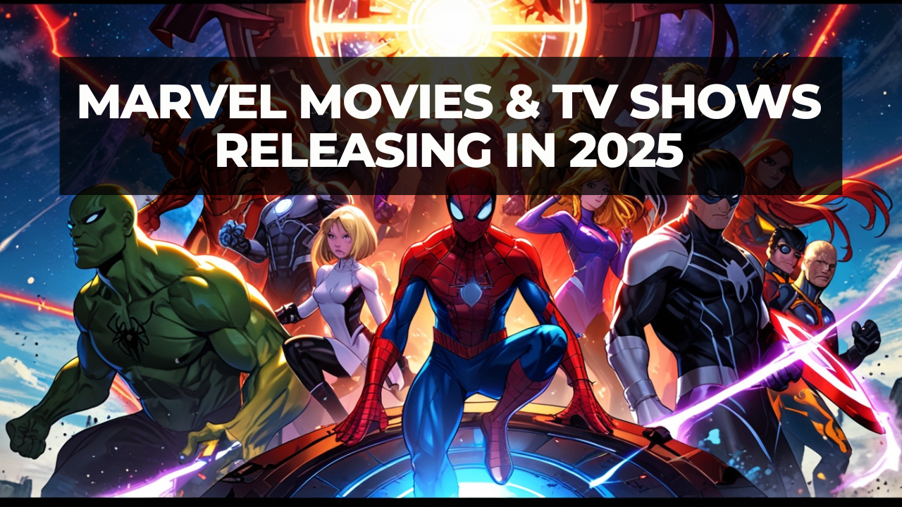 Marvel Movies & TV Shows Releasing in 2025