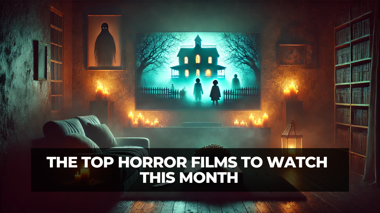 The Top Horror Films to Watch This Month